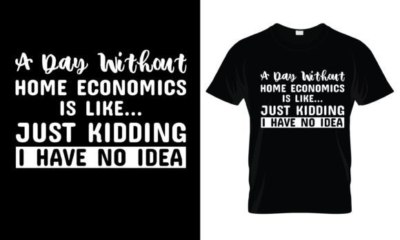 Download A Day Without Home Economics is T-Shirt - Economics Collection