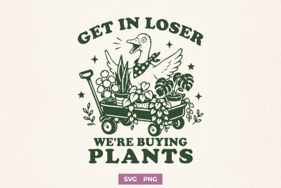 Download Get in Loser We're Buying Plants SVG PNG - Buying Collection